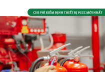 Cập nhật Chi Phí Kiểm Định Thiết Bị PCCC mới nhất Cập nhật Chi Phí Kiểm Định Thiết Bị PCCC mới nhất