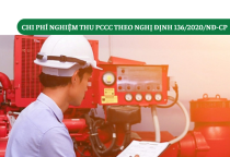 Chi phí nghiệm thu PCCC theo Nghị định 136/2020/NĐ-CP Chi phí nghiệm thu PCCC theo Nghị định 136/2020/NĐ-CP