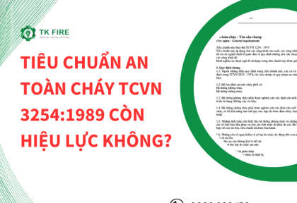 Tiêu chuẩn an toàn cháy TCVN 3254:1989 còn hiệu lực không? Tiêu chuẩn an toàn cháy TCVN 3254:1989 còn hiệu lực không?